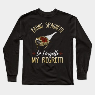 Eating Spaghetti To Forgetti My Regretti Long Sleeve T-Shirt